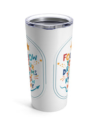 Tumbler 20oz with TRYKID logo and follow your dreams they know the way stylish and trending
