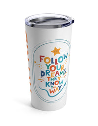 Tumbler 20oz with TRYKID logo and follow your dreams they know the way stylish and trending
